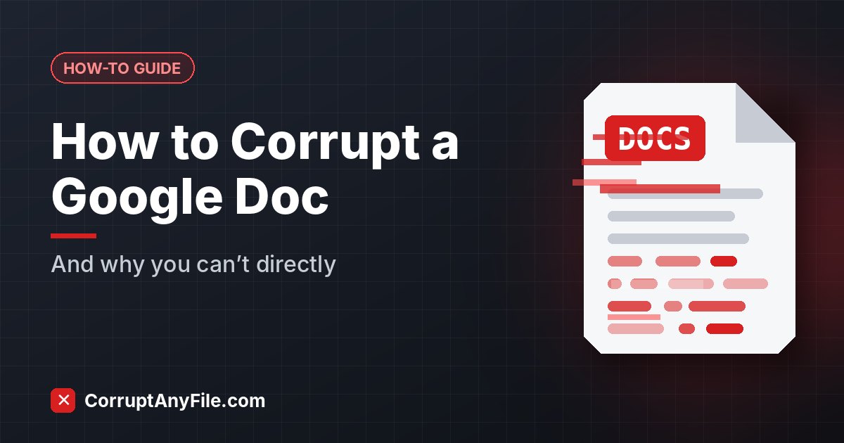 How to Corrupt a Google Doc (And Why You Can't Do It Directly)