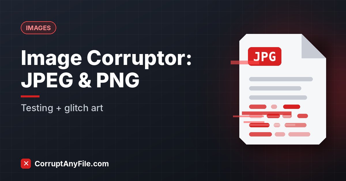 Image Corruptor: How to Corrupt JPEG & PNG Files (Testing + Glitch Art)