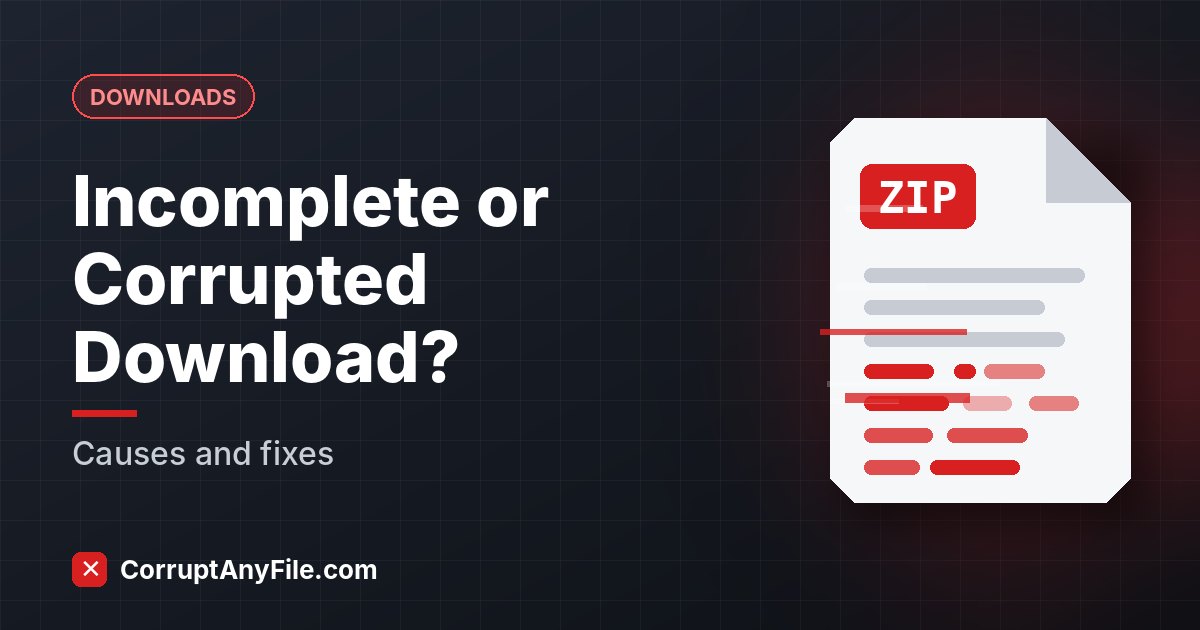 Incomplete or Corrupted Download? Causes and How to Fix It