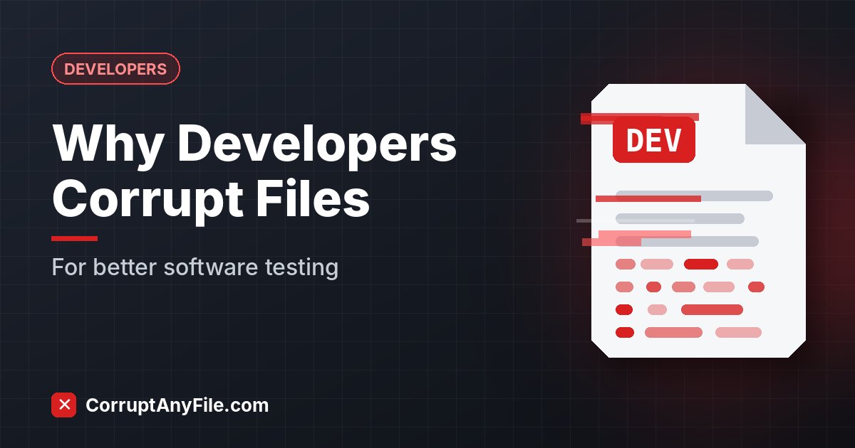 Why Developers Intentionally Corrupt Files for Software Testing
